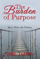 The Burden of Purpose: Your Date with Destiny 1099902533 Book Cover
