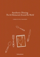 Aesthetic Dining: The Art Restaurant Around the World 0995454655 Book Cover