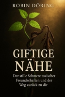 Giftige Nähe: Der stille Schmerz toxischer Freundschaften und der Weg zurück zu dir (German Edition) B0F87V468V Book Cover