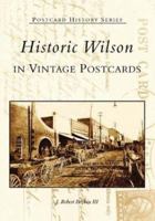 Historic Wilson: In Vintage Postcards  (NC)  (Postcard History Series) 0738515019 Book Cover