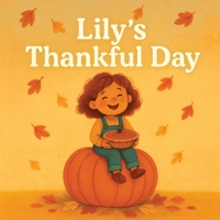 Lily’s Thankful Day: A Thanksgiving Picture Book About Gratitude, Kindness and Togetherness for Kids Ages 3–6 B0FR9ZV5HP Book Cover
