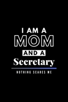 I Am A Mom And A Secretary Nothing Scares Me: Funny Appreciation Journal Gift For Her Softback Writing Book Notebook (6" x 9") 120 Lined Pages 1696992664 Book Cover