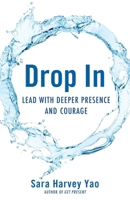 Drop In: Lead with Deeper Presence and Courage 1631521616 Book Cover