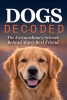 Dogs Decoded: The Extraordinary Science Behind Man's Best Friend B0GW8JNVNR Book Cover