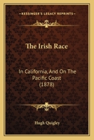 The Irish Race: In California, And On The Pacific Coast 1120891442 Book Cover