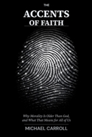 The Accents of Faith: Why Morality Is Older Than God, and What That Means for All of Us B0GVHTRKX3 Book Cover