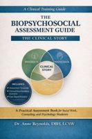 THE BIOPSYCHOSOCIAL ASSESSMENT GUIDE: The Clinical Story: A Practical Assessment Book for Social Work, Counseling, and Psychology Students B0GXF4BNYK Book Cover