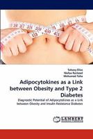 Adipocytokines as a Link between Obesity and Type 2 Diabetes: Diagnostic Potential of Adipocytokines as a Link between Obesity and Insulin Resistance Diabetes 3844392904 Book Cover