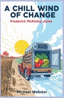 A Chill Wind of Change: Frederick McKinley Jones B0FY8DHHMR Book Cover
