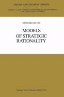 Models of Strategic Rationality (Theory and Decision Library C) 9027726639 Book Cover