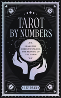 Tarot by Numbers: Learn the Codes that Unlock the Meaning of the Cards 0760375267 Book Cover