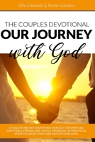 THE COUPLES DEVOTIONAL: OUR JOURNEY WITH GOD - A Year of Weekly Devotions to Build the Spiritual Path for a Strong and Joyful Marriage. 52 Practical Steps to Grow Together in Faith and Love B08JB1XD76 Book Cover