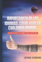 Importancia de los idiomas: cómo hablar cualquier idioma.: ¡Accesible! Sin escuela, alta economía o viajar al lugar de origen (Spanish Edition) B0863QD94Y Book Cover