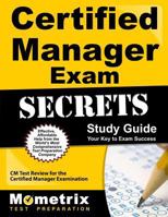 Certified Manager Exam Secrets Study Guide: CM Test Review for the Certified Manager Examination 1609713079 Book Cover