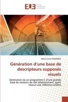 Génération d’une base de descripteurs supposés visuels: Génération via un programme C d’une grande base de vecteurs de réel aléatoirement, ayant chacun une référence entière 6139540429 Book Cover