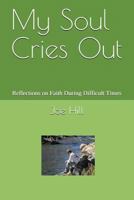 My Soul Cries Out: Reflections on Faith During Difficult Times 1520965958 Book Cover