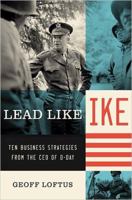 Lead Like Ike: Ten Business Strategies from the CEO of D-Day 1595550852 Book Cover