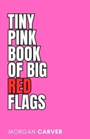 The Tiny Pink Book of Big Red Flags: Relationships B0CQ58QTGS Book Cover