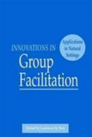 Innovations in Group Facilitation: Applications in Natural Settings (Speech Communication Association/Hampton Press) 1881303268 Book Cover