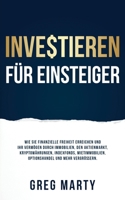 Investieren für Einsteiger: Wie Sie finanzielle Freiheit erreichen und Ihr Vermögen durch Immobilien, den Aktienmarkt, Kryptowährungen, Indexfonds, ... Der Millionär-Mentalität) (German Edition) 992538091X Book Cover