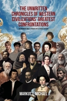 The Unwritten Chronicles of Western Civilizations' Greatest Confrontations: An Imaginary Walk through an Alternate History 1599427443 Book Cover
