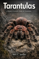 Tarantulas: A Modern Scientific Guide for Tarantulas B0GJ8NTRZK Book Cover