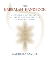 Kabbalah Handbook: A Concise Encyclopedia of Terms and Concepts in Jewish Mysticism 1585425605 Book Cover