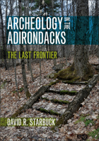 Archeology in the Adirondacks: The Last Frontier 1512602620 Book Cover