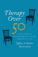 Therapy Over 50: Aging Issues in Psychotherapy and the Therapist's Life 0190205687 Book Cover