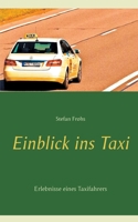 Einblick ins Taxi: Erlebnisse eines Taxifahrers 3752825405 Book Cover