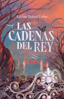Las cadenas del rey (Saga Rey 2) / The King's Chains (King Saga 2) (Spanish Edition) 6073914288 Book Cover