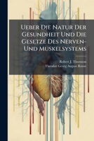 Ueber Die Natur Der Gesundheit Und Die Gesetze Des Nerven- Und Muskelsystems 128623008X Book Cover