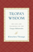 Tilopa's Wisdom: His Life and Teachings on the Ganges Mahamudra 1559394870 Book Cover