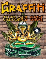 Graffiti Coloring Book: Street Art Coloring Book Gift for Teens and Adults | Paint Graffiti Fonts, Walls, Guns, Gangsters, Hooligans, Sugar Skull ... Pages | Graffiti Artist Activity Book B08Z2TMN55 Book Cover