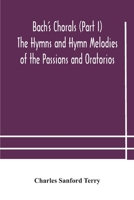 Bach's Chorals (Part I) The Hymns and Hymn Melodies of the Passions and Oratorios 9354180817 Book Cover