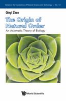 The Origin of Natural Order: An Axiomatic Theory of Biology 9813209267 Book Cover
