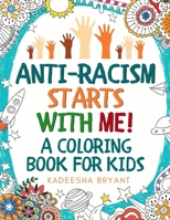 Anti-Racism Starts With Me: Kids Coloring Book (Anti Racist Childrens Books) 1913357678 Book Cover