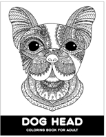 Dog Head Coloring Book For Adult: Beautiful Dog Head Designs.40+ Hight level adult and 10 mid level adult design include. B08R49533D Book Cover