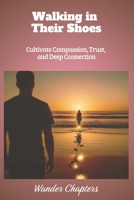 Walking in Their Shoes: Cultivate Compassion, Trust, and Deep Connection B0FM43KRWV Book Cover