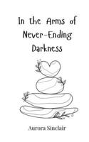 In the Arms of Never-Ending Darkness 3690819865 Book Cover