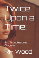 Twice Upon a Time:: 04. Troublesome Gingers B0DLBKLBD2 Book Cover