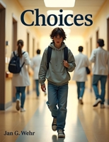 Choices: A Powerful Teen Coming-of-Age Story About Smoking Addiction, Family Struggles, Hospital Recovery, and Life-Changing Choices B0H2QDRH1B Book Cover