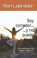 Soy corredor y no puedo evitarlo: Correr para estar más delgado y más joven B09TR5KVZ8 Book Cover