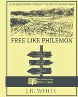 Free Like Philemon: A Six Week Guide Through the Epistle of Philemon B0F746TWN3 Book Cover