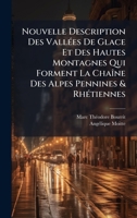 Nouvelle Description Des VallÃ(c)es De Glace Et Des Hautes Montagnes Qui Forment La ChaÃ(R)ne Des Alpes Pennines & RhÃ(c)tiennes (French Edition) 1024576256 Book Cover