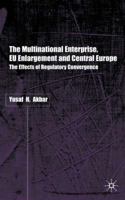 The Multinational Enterprise, Eu Enlargement and Central Europe: The Effects of Regulatory Convergence 0333919882 Book Cover