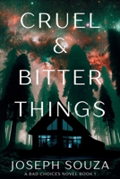 Cruel & Bitter Things: A Bad Choices Novel 1685128424 Book Cover