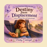 Destiny Faces Displacement: A Story of Change, Hope, and Finding Strength. (A to Z Social Issues Children Face) B0H9LTZX56 Book Cover