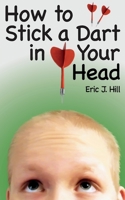 How To Stick A Dart In Your Head 1499222300 Book Cover
