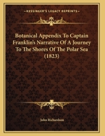 Botanical Appendix To Captain Franklin's Narrative Of A Journey To The Shores Of The Polar Sea 1015217494 Book Cover